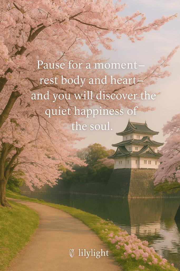 Cherry blossoms in full bloom with Tokyo’s Imperial Palace in the background. Petals fall softly around the garden path. Quote overlay reads: “Pause for a moment—rest body and heart—and you will discover the quiet happiness of the soul.”